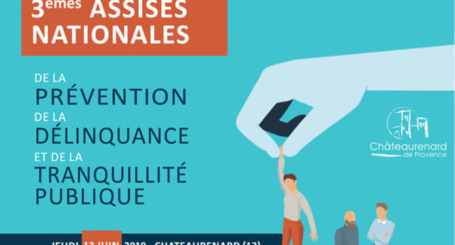 Prévention de la délinquance : 3èmes Assises Nationales Chateaurenard 2019