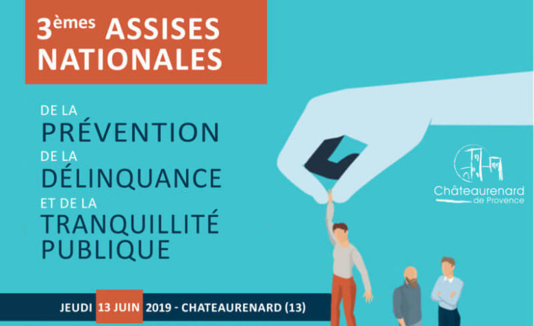 Prévention de la délinquance : 3èmes Assises Nationales Chateaurenard 2019